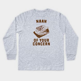 Naan of your concern food pun Kids Long Sleeve T-Shirt